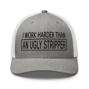 Work Harder than an Ugly Stripper Hat: Funny Sarcastic Hat, Outdoors, Dirty Jobs, Co-worker gift, Trucker Hat, Richardson 112 image 13