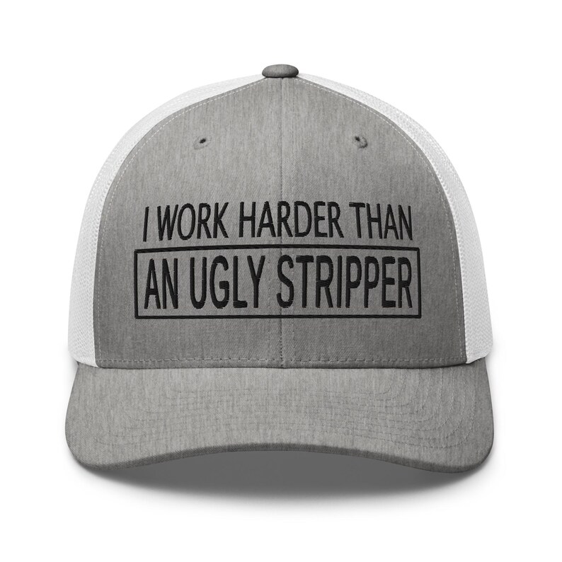 Work Harder than an Ugly Stripper Hat: Funny Sarcastic Hat, Outdoors, Dirty Jobs, Co-worker gift, Trucker Hat, Richardson 112 image 13