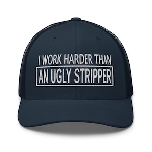Work Harder than an Ugly Stripper Hat: Funny Sarcastic Hat, Outdoors, Dirty Jobs, Co-worker gift, Trucker Hat, Richardson 112 image 16