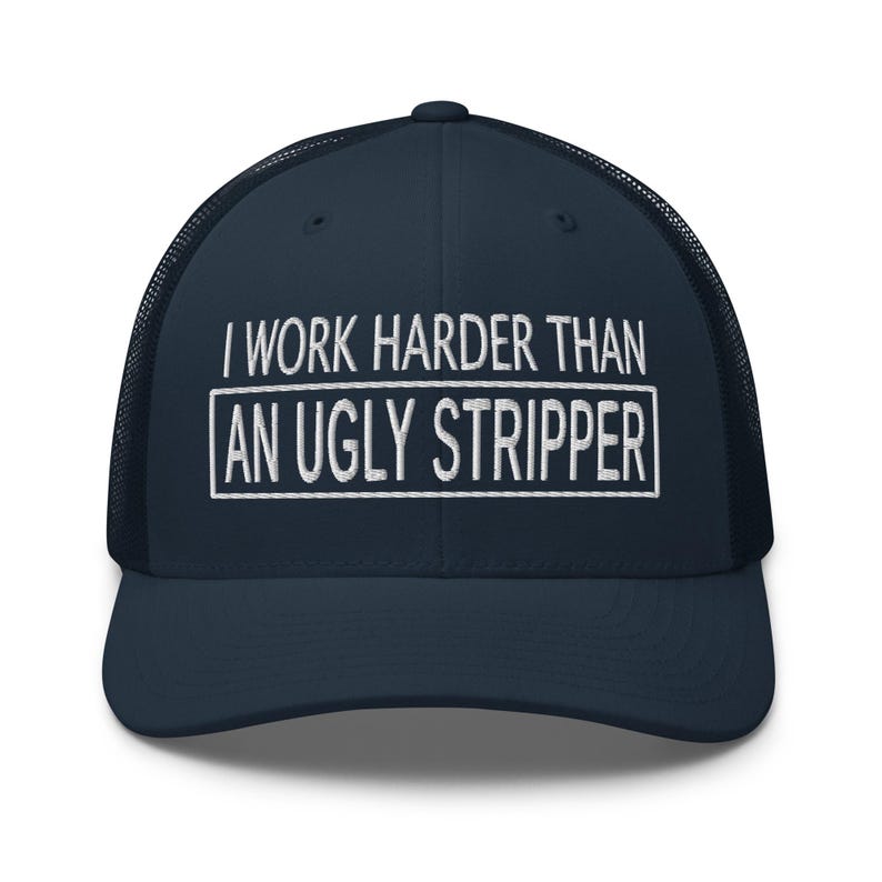 Work Harder than an Ugly Stripper Hat: Funny Sarcastic Hat, Outdoors, Dirty Jobs, Co-worker gift, Trucker Hat, Richardson 112 image 16