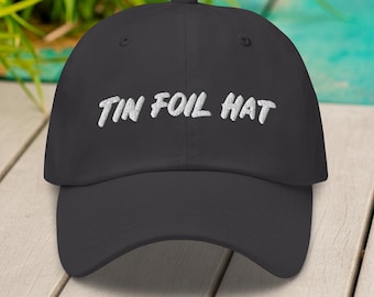 Tin Foil Hat Dad Hat: Funny Conspiracy Theory Embroidered Cap
