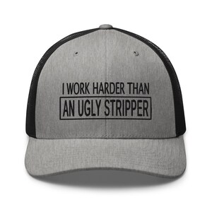 Work Harder than an Ugly Stripper Hat: Funny Sarcastic Hat, Outdoors, Dirty Jobs, Co-worker gift, Trucker Hat, Richardson 112 image 11