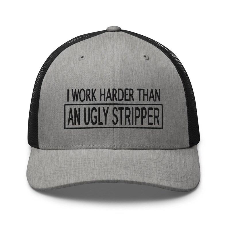 Work Harder than an Ugly Stripper Hat: Funny Sarcastic Hat, Outdoors, Dirty Jobs, Co-worker gift, Trucker Hat, Richardson 112 image 11