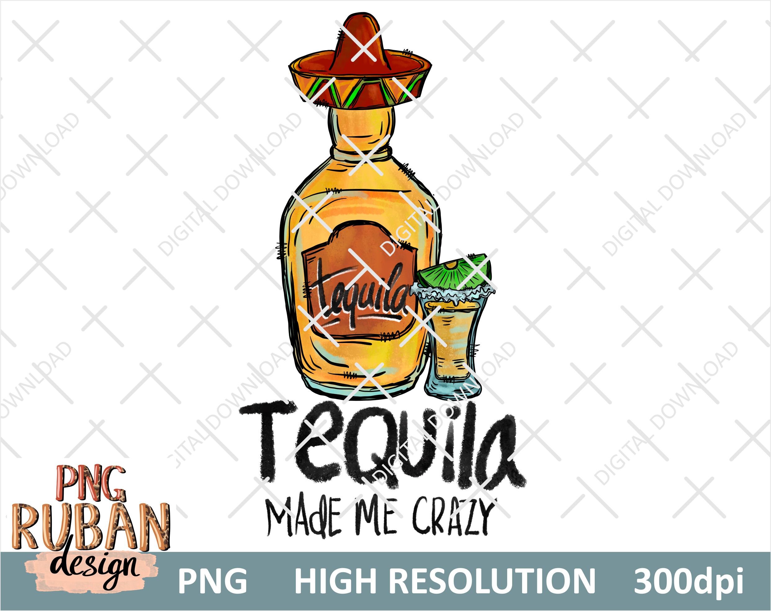 Tequila Made Me Crazy Png Tequila Png PNG File Tequila Etsy Canada