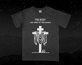 The Body T-Shirt | The Body I Am Tired Of This World Shirt | Doom Metal Industrial Sludge Shirt | Band Merch | Gift For Him