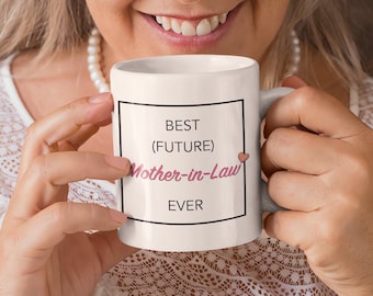 Future Mother-in-Law Mug - Best Future Mother in Law Ever Gift - 11 oz