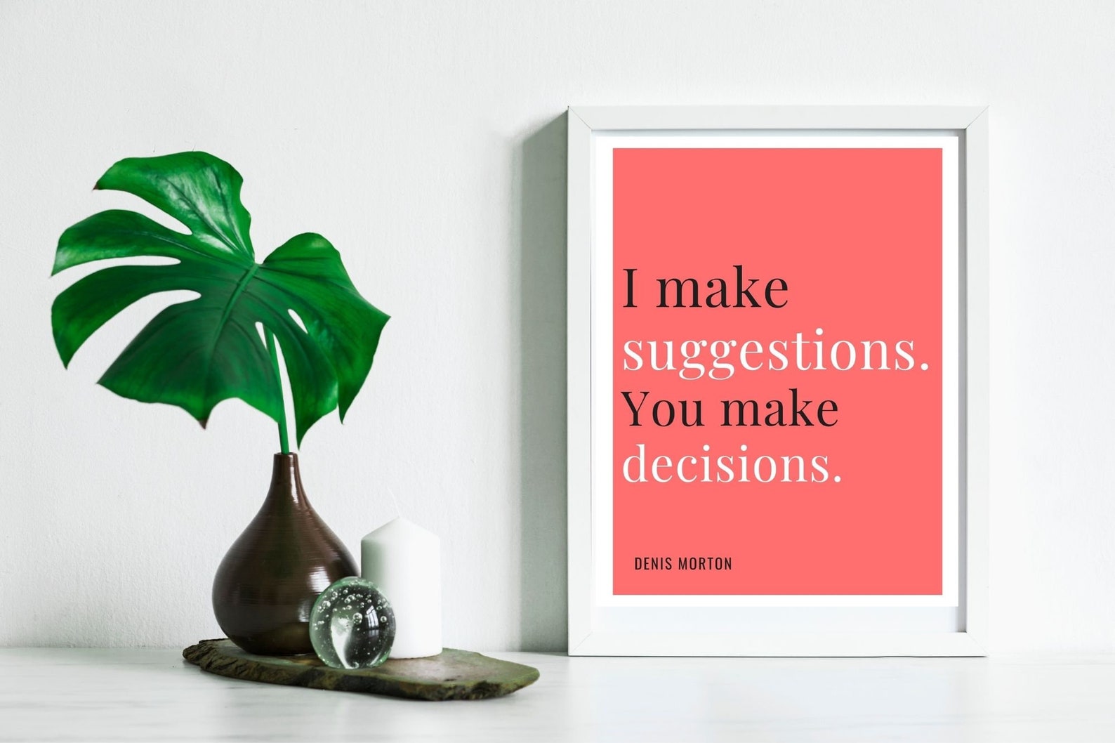 Denis Morton Motivational I Make Suggestions You Make Decisions ...