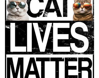 Cat Lives Matter PNG For Cat Lovers present png Sublimation T-Shirt Design Cat DTG, DTF File Cats with sunglasses