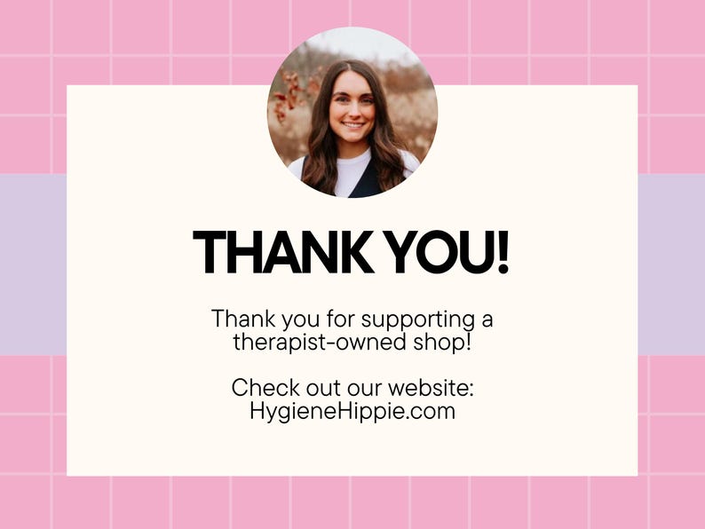 May include: A graphic with the words "THANK YOU!" in bold black letters. The text "Thank you for supporting a therapist-owned shop!" is below. The website HygieneHippie.com is also displayed.
