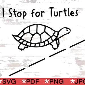 I Stop for Turtles SVG: Turtle Crossing Decal, Nature Lover Gift (Digital Download)