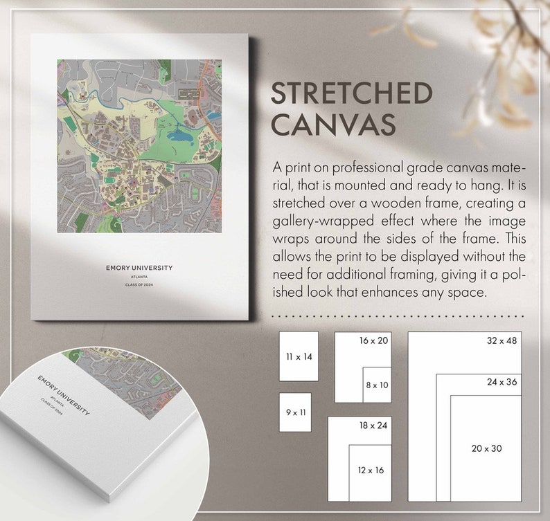 May include: A stretched canvas print of a map of Emory University in Atlanta, Georgia. The print is available in various sizes, including 9x11 inches, 11x14 inches, 12x16 inches, 16x20 inches, 18x24 inches, 20x30 inches, 24x36 inches, and 32x48 inches.