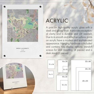 May include: A white acrylic print of a map of Emory University in Atlanta, Georgia. The print is available in various sizes, including 9x11 inches, 11x14 inches, 12x16 inches, 16x20 inches, 18x24 inches, 20x30 inches, 24x36 inches, and 32x48 inches. The print comes with hanging hardware and a desk stand.