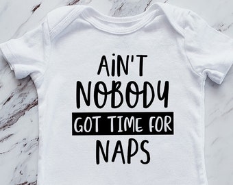 Ain't Nobody Got Time for Naps Baby Bodysuit | Nap Baby Bodysuit | Funny Baby Bodysuit for New Mommy or Baby Shower Gift | Holiday Gift Idea