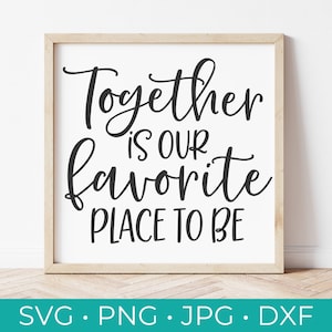 Together is Our Favorite Place To Be SVG - Family Cut File - Family Svg - Home Svg - Cricut - Silhouette - SVG, Png, Pdf, DXF