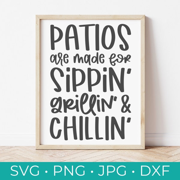 Patios are Made for Sippin', Grillin' and Chillin' - Digital Cut File - Cricut Silhouette - Patio SVG - Patio Sign - svg, jpg, dxf, & png