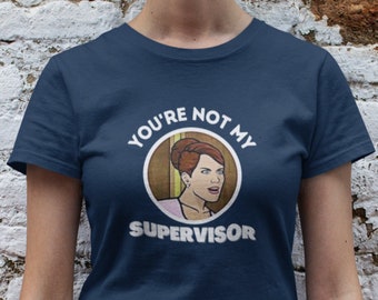 You're Not My Supervisor Shirt/Archer
