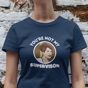 You're Not My Supervisor Shirt/Archer