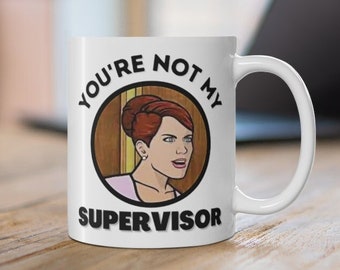 You're Not My Supervisor Mug 11oz/Archer