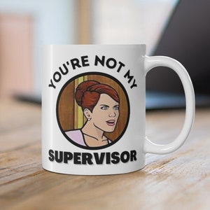 You're Not My Supervisor Mug 11oz/Archer