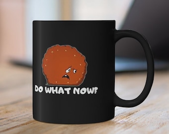 Do What Now Meatwad 11oz Black Mug
