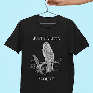 Just Falcon Around Shirt/Funny Gift Tee