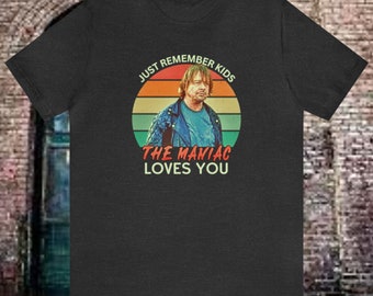 The Maniac Loves You Shirt/Always Sunny