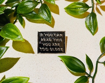 You’re too close - funny pin badge