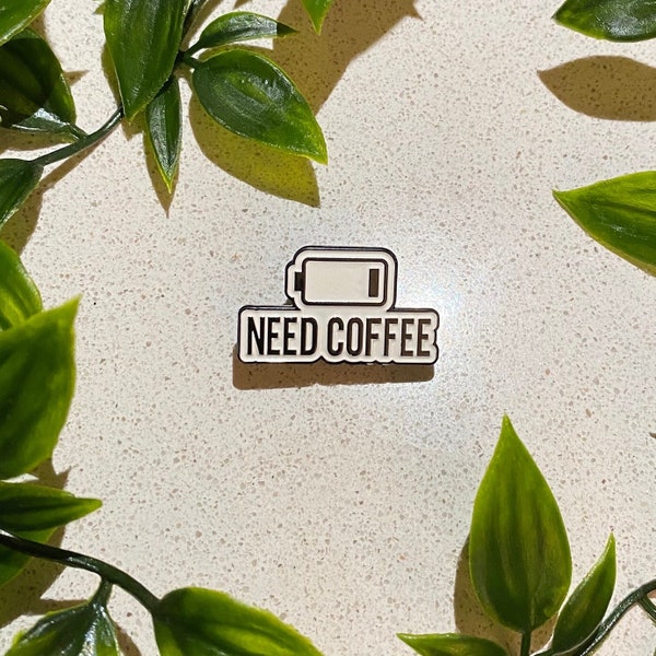 I Need Coffee - funny pin badge