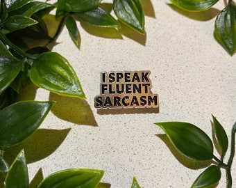 I Speak Fluent Sarcasm - funny pin badge