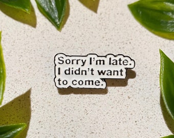 Sorry I’m Late - funny pin badge