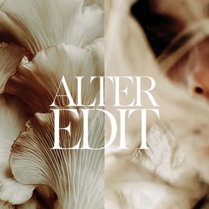 May include: A split image featuring a close-up of oyster mushrooms and a person's face partially obscured by fabric. The text "ALTER EDIT" is overlaid in a serif font. The mushrooms have a beige and brown color palette.