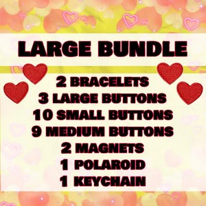 May include: A graphic with the text "LARGE BUNDLE" and a list of items: 2 bracelets, 3 large buttons, 10 small buttons, 9 medium buttons, 2 magnets, 1 polaroid, and 1 keychain. Red heart graphics are also included.
