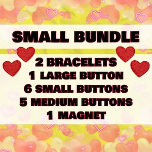 May include: A promotional image for a small bundle of items. The text reads "SMALL BUNDLE" above a list of contents: 2 bracelets, 1 large button, 6 small buttons, 5 medium buttons, and 1 magnet. Red heart graphics are included.