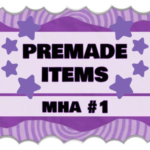 May include: A purple and white graphic with the words "PREMADE ITEMS" in bold black letters. The text "MHA #1" is below. The design includes purple stars and a decorative border.