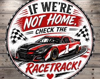 If We’re Not Home Racetrack Stock Car Aluminum Metal Wreath Sign (Lightweight, No Holes)