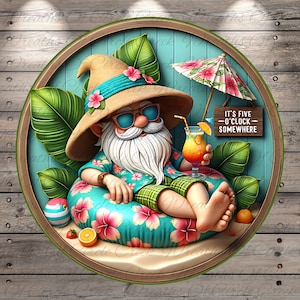 May include: A whimsical illustration of a garden gnome relaxing on a pool float with a cocktail. The gnome wears sunglasses, a straw hat, and a Hawaiian shirt. The sign reads "IT'S FIVE -O'CLOCK- SOMEWHERE". The float is decorated with pink flowers.