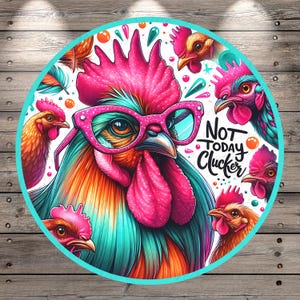 Not Today Clucker | Funny Chicken | Colorful Chicken Art | Farmhouse Decor | Lightweight Round Metal Wreath Sign | No Holes in Sign