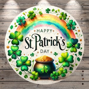 May include: Round St. Patrick's Day sign featuring a rainbow, shamrocks, and a pot of gold. The words "Happy St. Patrick's Day" are prominently displayed. The design incorporates green, gold, and rainbow colors, evoking a festive holiday theme.