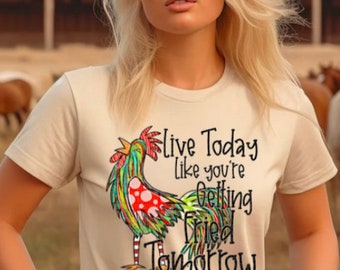 Pollo / "Vive hoy como si te fueran a freír mañana" / colorida / camiseta gráfica para mujer / TÚ ELIGES la talla y el color de la camiseta