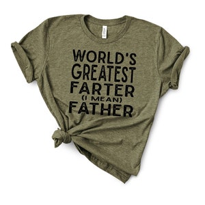 funny dad's shirt "World's greatest farter I mean father" graphic tee t-shirt father's day mens unisex you choose shirt color and size