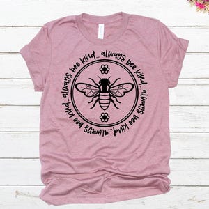 Graphic Tee | cute | Always Bee Kind | Be Kind | You CHOOSE Shirt Color & Size | ladies, womens, unisex | t-shirt | Bee | kindness