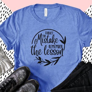 Graphic Tee | Forget the Mistake - Remember the Lesson | You choose Shirt Color & Size | women, ladies, unisex | inspirational | teacher