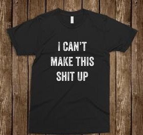 funny sarcastic naughty Graphic Tee | "I can't make this shit up" | YOU CHOOSE Shirt Color & Size | mens, womens unisex | cuss | swear