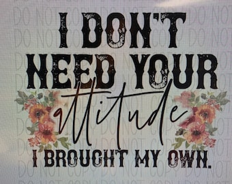 Camiseta gráfica sarcástica divertida / No necesito tu ACTITUD, traje la mía / TÚ ELIGES el color y el tamaño de la camiseta / para hombre, mujer, unisex