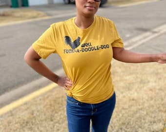 Well Fuck-a-doodle-doo | FU | rooster | chicken | graphic tee t-shirt unsex womens mens ladies shirt you choose your shirt color and size