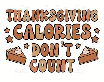 Thanksgiving Calories Don't Count Sublimation PNG Design, Funny Humor Retro Clip Art, T Shirt Sublimation File, Fall Thanksgiving PNG Design