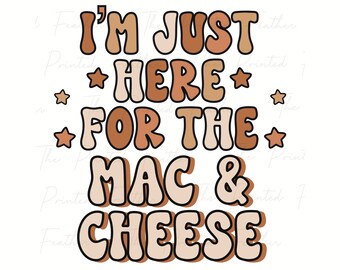 I'm Just Here for the Mac & Cheese Sublimation PNG Design, Funny Retro Clip Art, T Shirt Sublimation File, Fall Thanksgiving PNG Design