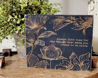Always Find Time For The Things That Make You Happy To Be Alive-Inspirational Sign