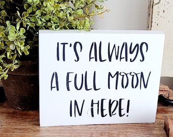 It's Always A Full Moon In Here!-Funny Bathroom Wood Sign