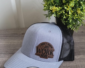 I Don't Know I Just Work Here-Leather Patch on Snapback Trucker Hat